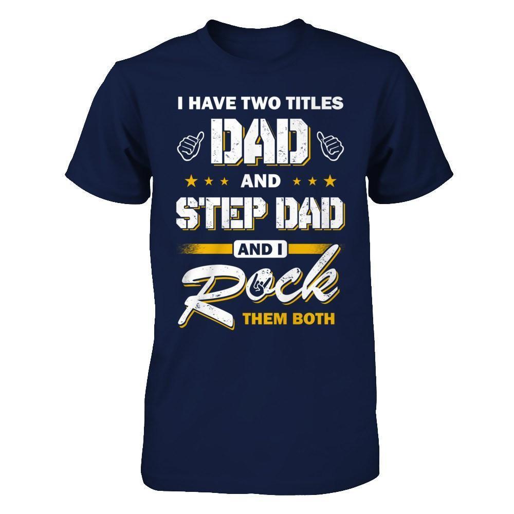 I Have Two Titles Dad And Step-Dad-T-Shirt & Hoodie-Classic T-Shirt-Navy