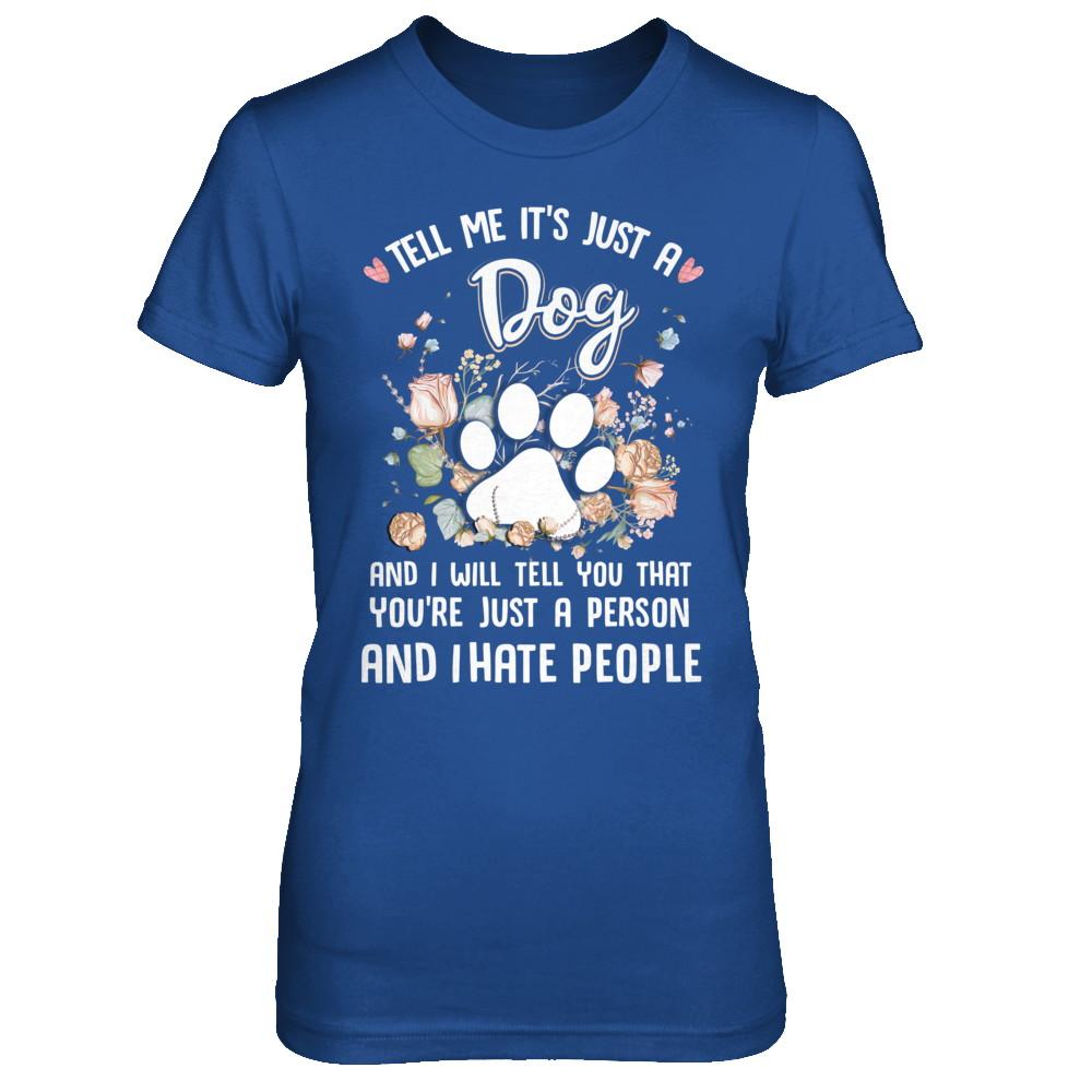 Tell Me It's Just A Dog I Hate People Dog Paw-T-Shirt & Hoodie-Women's T-Shirt-Royal