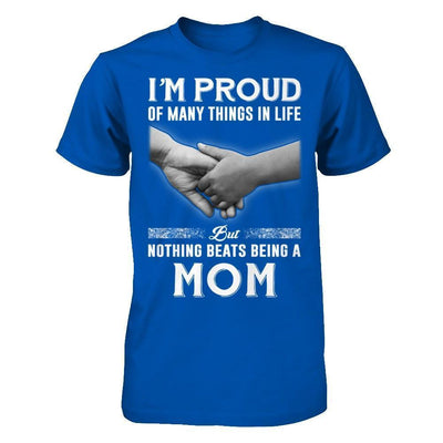 Proud Of Many Things In Life Nothing Beats Being A Mom-T-Shirt & Hoodie-Premium T-Shirt-Royal