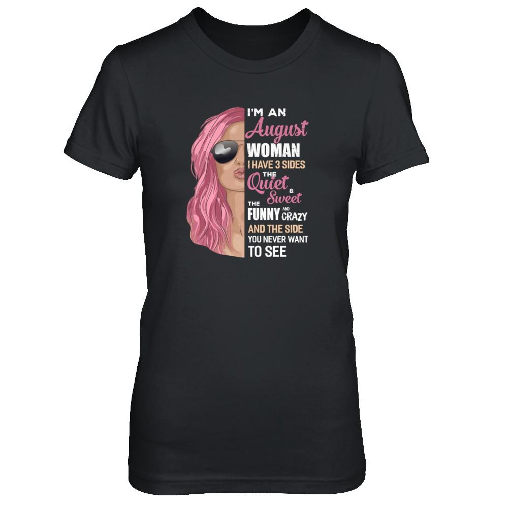 Im An August Woman I Have 3 Sides August Girl Birthday Gift-T-Shirt & Tank Top-Women's T-Shirt-Black