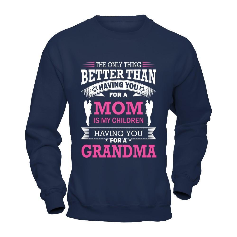 The Only Thing Better Than Having You For A Mom-T-Shirt & Hoodie-Crewneck Sweatshirt-Navy