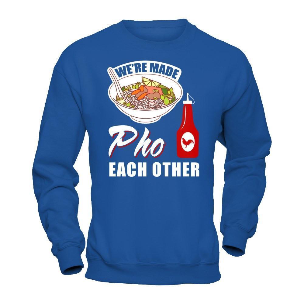 We're Made Pho Each Other T-Shirt Funny Vietnamese Pho Soup-T-Shirt & Hoodie-Crewneck Sweatshirt-Royal