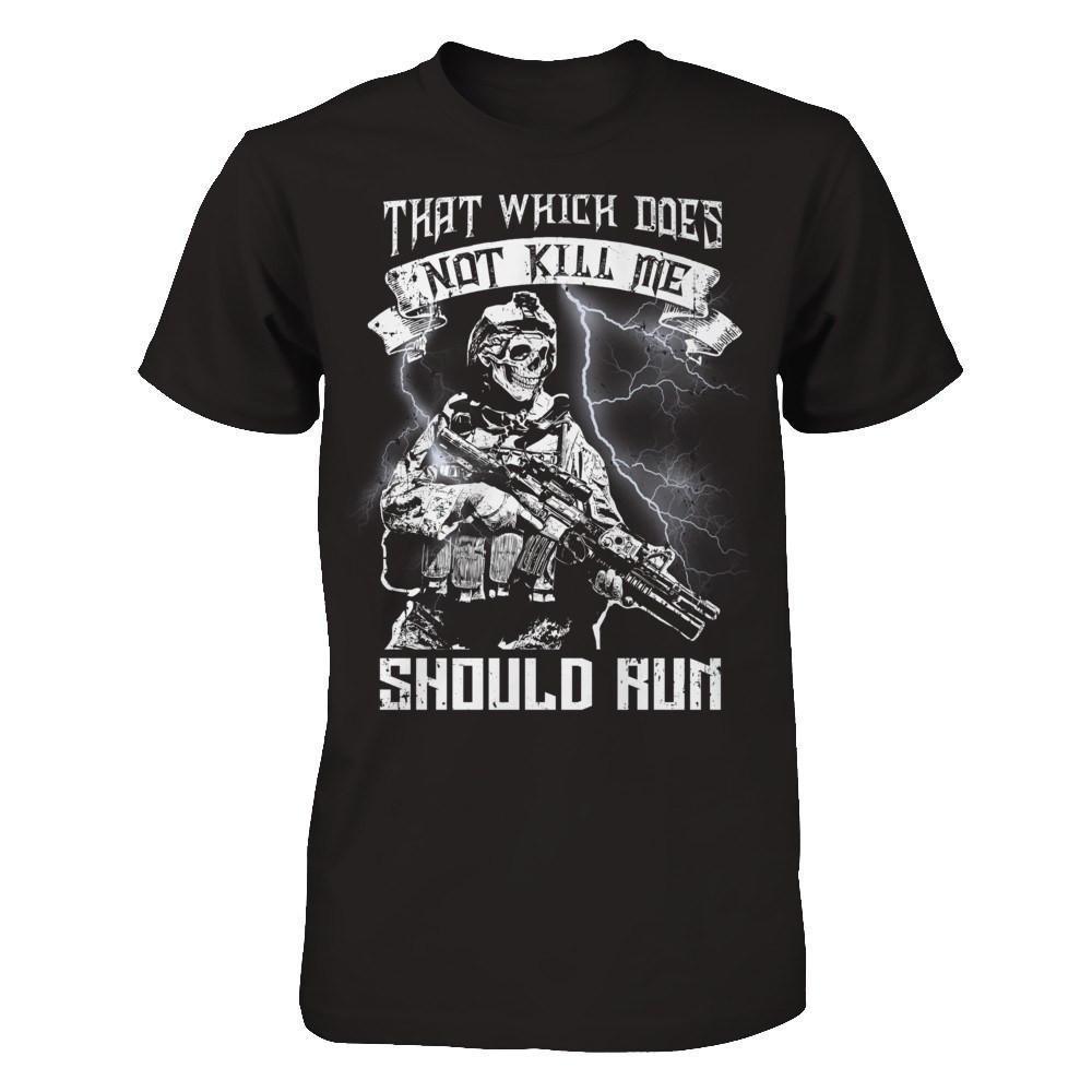 Veteran That Which Does Not Kill Me Should Run-T-Shirt & Hoodie-Classic T-Shirt-Black