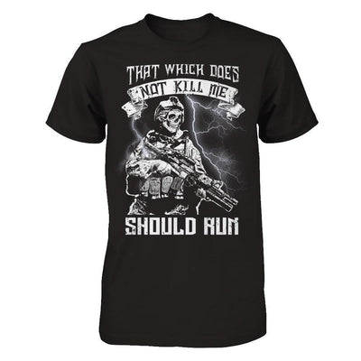 Veteran That Which Does Not Kill Me Should Run-T-Shirt & Hoodie-Classic T-Shirt-Black
