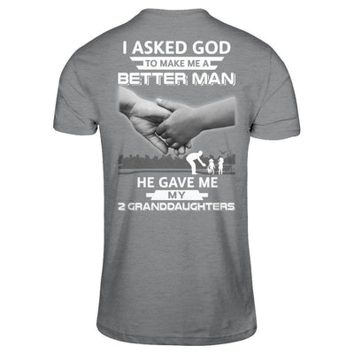 I Asked God To Make Me A Better Man He Gave Me My Two Granddaughters-T-Shirt & Hoodie-Classic T-Shirt-Sport Grey