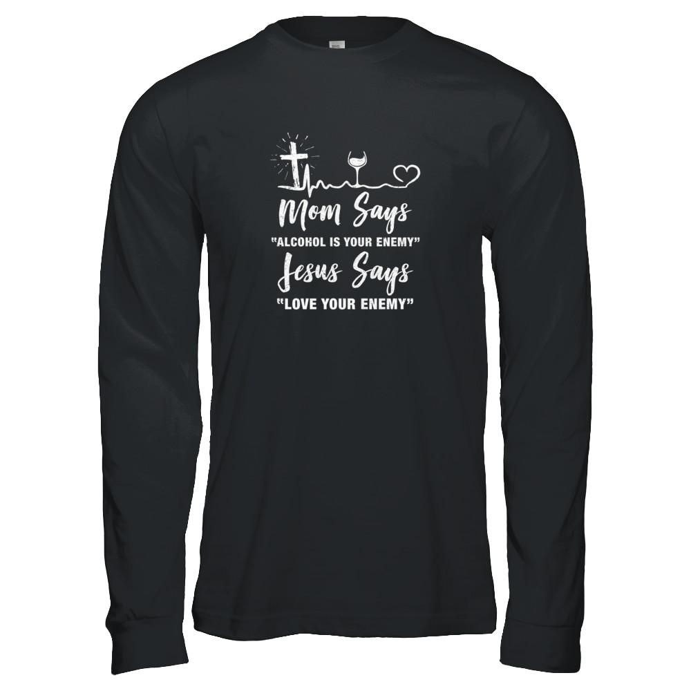 Mom Says Alcohol Is Your Enemy Jesus Says Love Wine-T-Shirt & Tank Top-Long Sleeve T-Shirt-Black