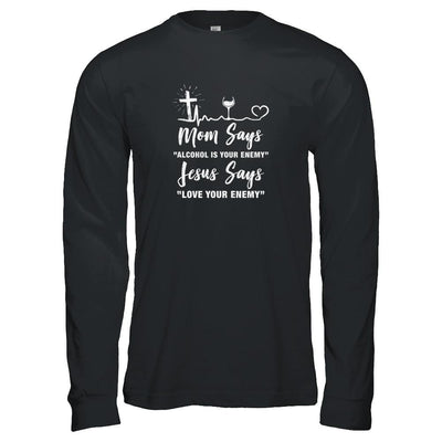 Mom Says Alcohol Is Your Enemy Jesus Says Love Wine-T-Shirt & Tank Top-Long Sleeve T-Shirt-Black