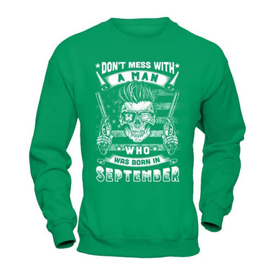 Don't Mess With A Man Who Was Born In September-T-Shirt & Hoodie-Crewneck Sweatshirt-Irish Green