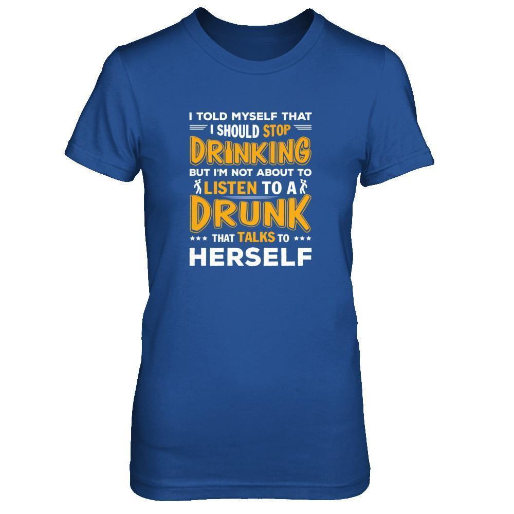 I Told My Self That I Should Stop Drinking-T-Shirt & Tank Top-Women's T-Shirt-Royal
