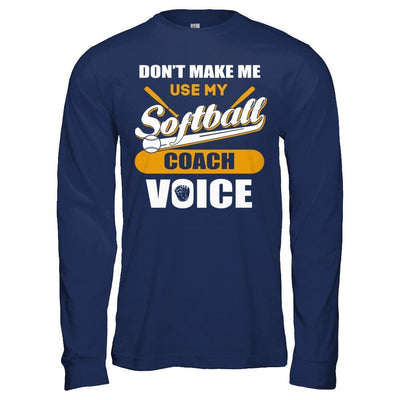 Don't Make Me Use My Softball Coach Voice-T-Shirt & Hoodie-Long Sleeve T-Shirt-Navy