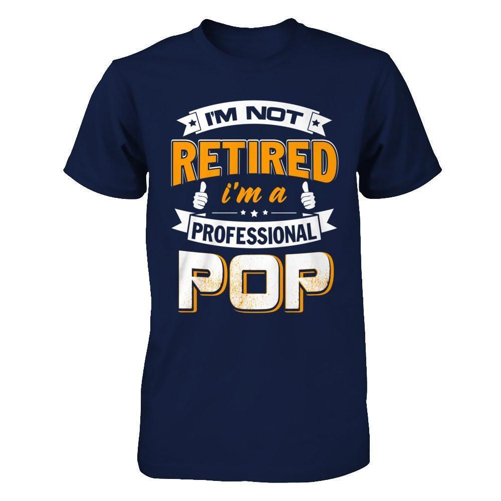 I'm Not Retired I'm A Professional Pop-T-Shirt & Hoodie-Classic T-Shirt-Navy