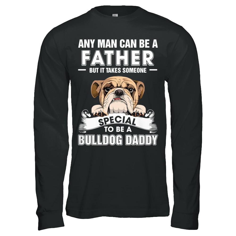 Any Man Can Be A Father Someone Special To Be A Bulldog Daddy-T-Shirt & Hoodie-Long Sleeve T-Shirt-Black