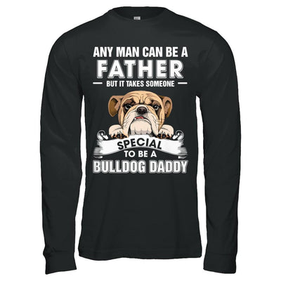 Any Man Can Be A Father Someone Special To Be A Bulldog Daddy-T-Shirt & Hoodie-Long Sleeve T-Shirt-Black