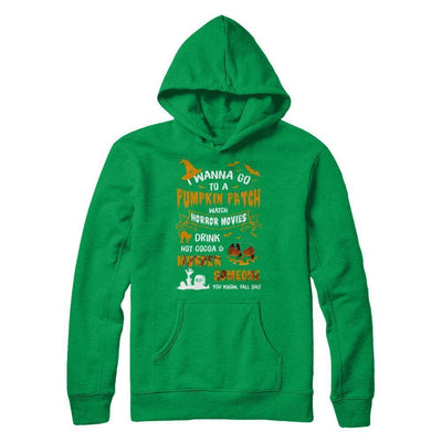 I Wanna Go To A Pumpkin Patch Watch Horror Halloween-T-Shirt & Sweatshirt-Pullover Hoodie-Irish Green