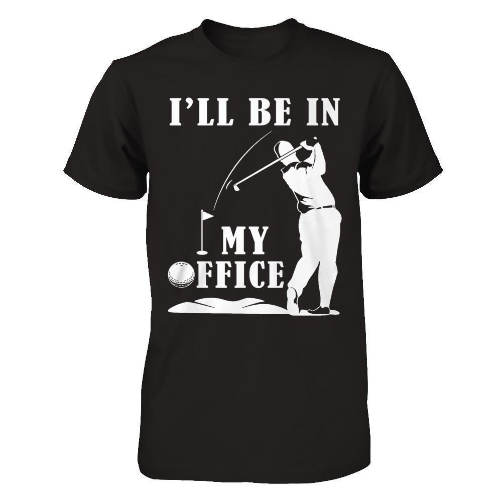Golf I'll Be In My Office-T-Shirt & Hoodie-Classic T-Shirt-Black
