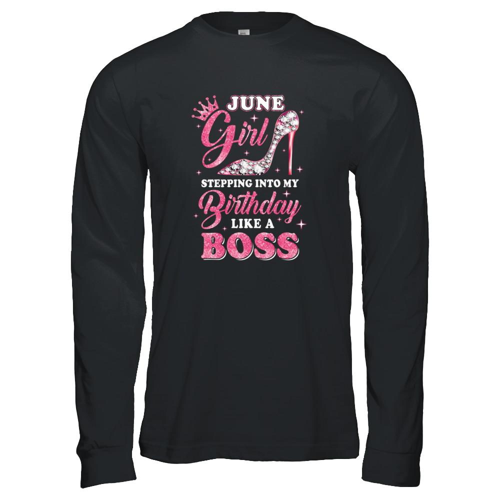 June Girl Stepping into my birthday like a boss Gift-T-Shirt & Tank Top-Long Sleeve T-Shirt-Black