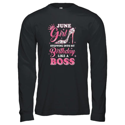 June Girl Stepping into my birthday like a boss Gift-T-Shirt & Tank Top-Long Sleeve T-Shirt-Black
