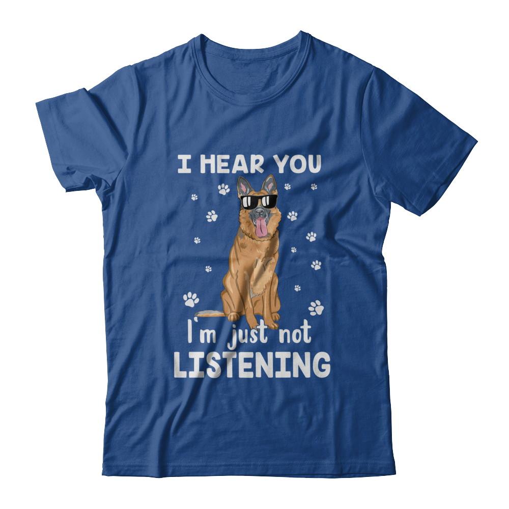 I Hear You I'm Just Not Listening Funny German Shepherd-T-Shirt & Hoodie-Classic T-Shirt-Royal