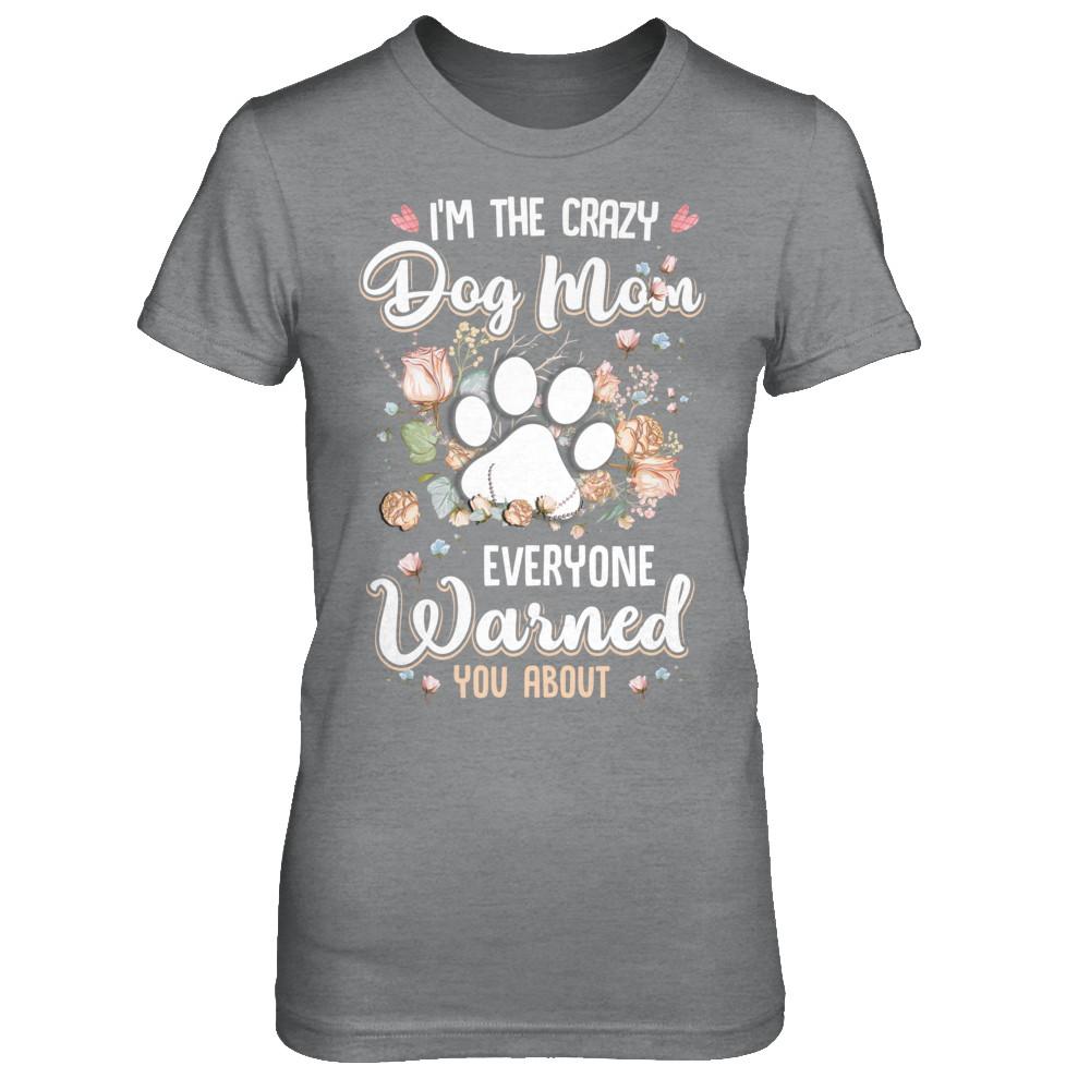 I'm The Crazy Dog Mom Every Warned You About-T-Shirt & Hoodie-Women's T-Shirt-Sport Grey