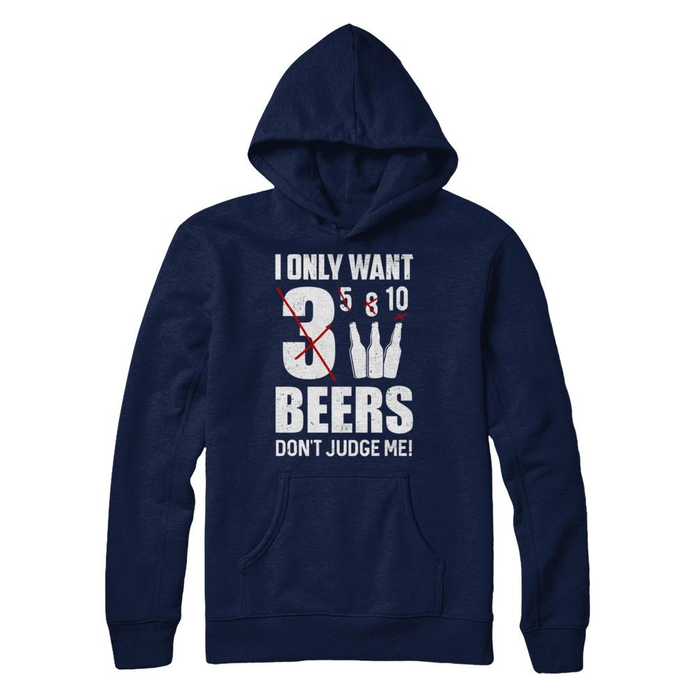 I Only Want 3 Beers Don't Judge Me-T-Shirt & Hoodie-Pullover Hoodie-Navy