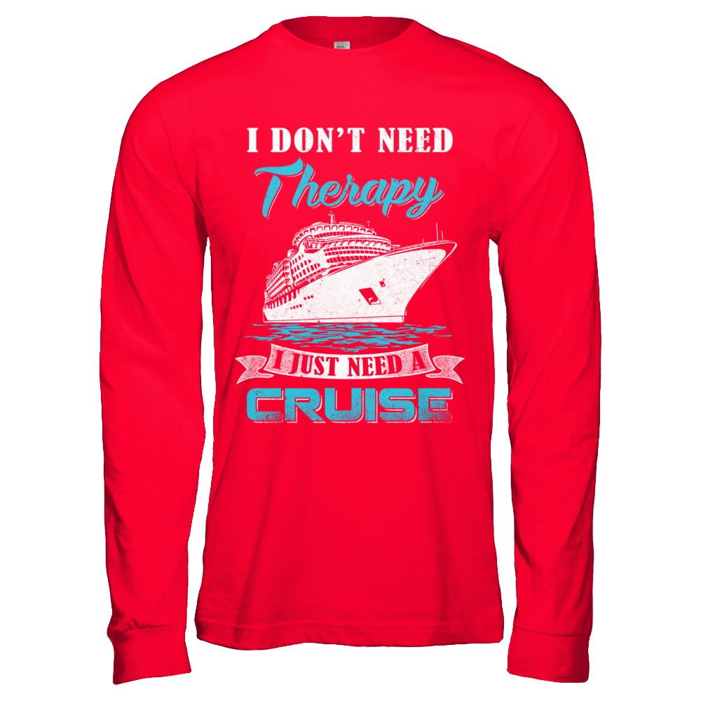 I Dont Need Therapy I Just Need A Cruise-T-Shirt & Hoodie-Long Sleeve T-Shirt-Red