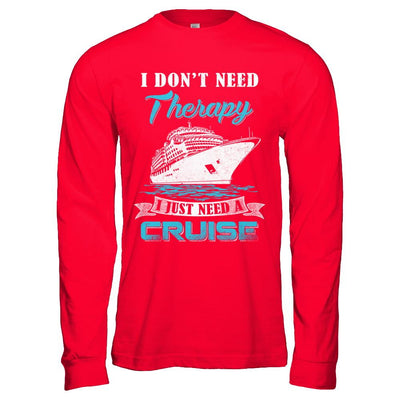 I Dont Need Therapy I Just Need A Cruise-T-Shirt & Hoodie-Long Sleeve T-Shirt-Red