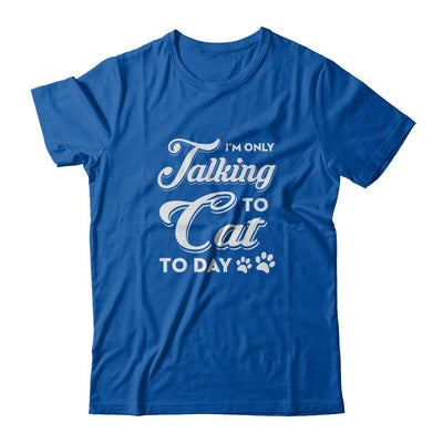 I'm Only Talking To My Cat Today-T-Shirt & Tank Top-Premium T-Shirt-Royal