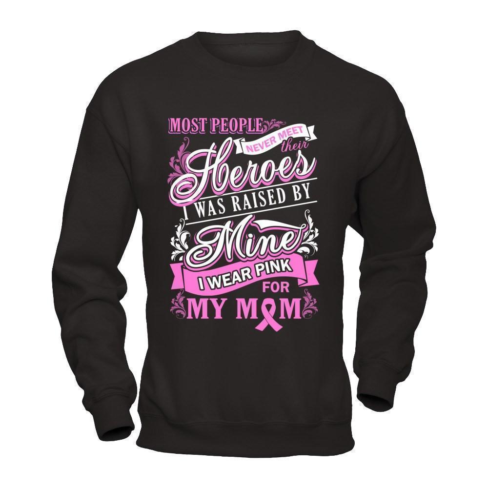 I Was Raised By Mine I Wear Pink For My Mom-T-Shirt & Hoodie-Crewneck Sweatshirt-Black