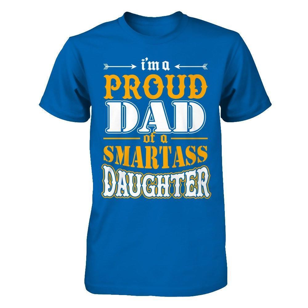I'm A Proud Dad Of A Smartass Daughter-T-Shirt & Hoodie-Classic T-Shirt-Royal