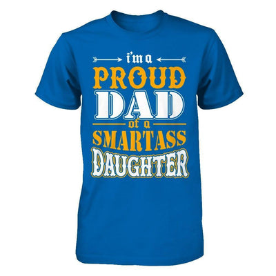 I'm A Proud Dad Of A Smartass Daughter-T-Shirt & Hoodie-Classic T-Shirt-Royal