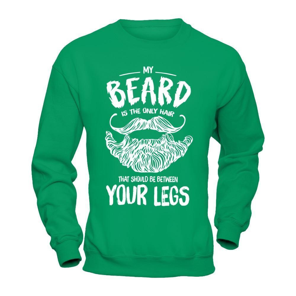 My Beard Is The Only Hair That Should Be Between Your Legs-T-Shirt & Hoodie-Crewneck Sweatshirt-Irish Green