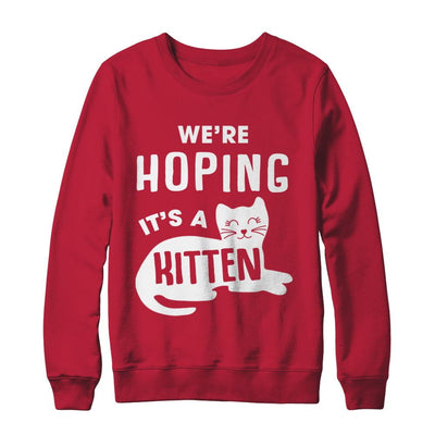 We're Hoping It's A Kitten Cat Pregnant-T-Shirt & Sweatshirt-Crewneck Sweatshirt-Red