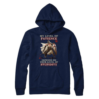 Knight Templar My Level Of Patience Depends On Your Level Of Stupidity-T-Shirt & Hoodie-Pullover Hoodie-Navy