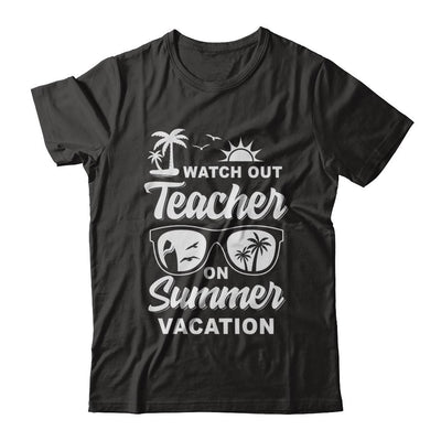 Watch Out Teacher On Summer Vacation-T-Shirt & Hoodie-Classic T-Shirt-Black