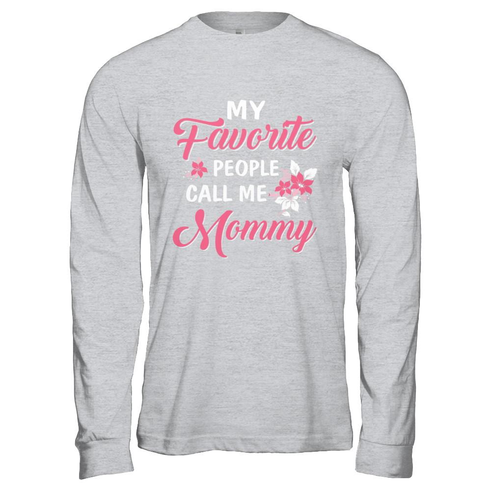 My Favorite People Call Me Mommy Mothers Day Gift-T-Shirt & Hoodie-Long Sleeve T-Shirt-Sport Grey