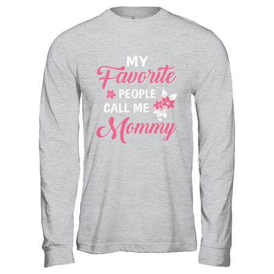 My Favorite People Call Me Mommy Mothers Day Gift-T-Shirt & Hoodie-Long Sleeve T-Shirt-Sport Grey