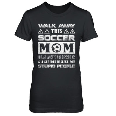 Walk Away This Soccer Mom Has Anger Issues-T-Shirt & Hoodie-Women's T-Shirt-Black