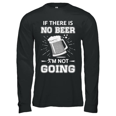 If There Is No Beer I'm Not Going-T-Shirt & Hoodie-