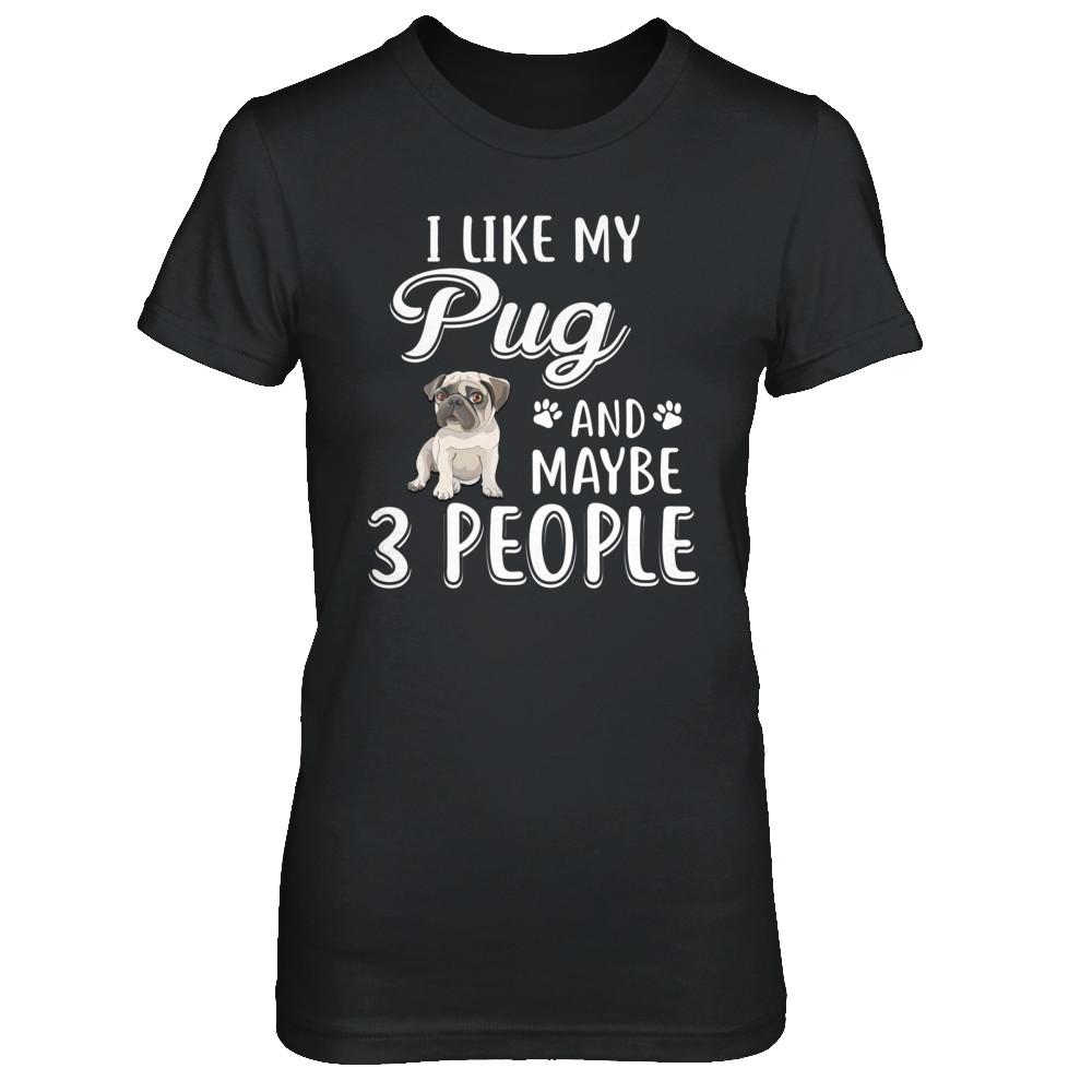I Like My Pug And Maybe 3 People-T-Shirt & Hoodie-Women's T-Shirt-Black