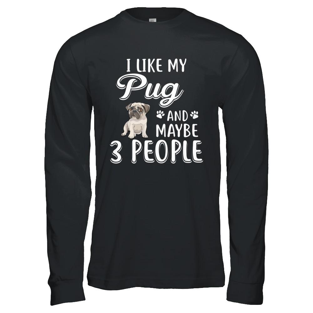 I Like My Pug And Maybe 3 People-T-Shirt & Hoodie-Long Sleeve T-Shirt-Black