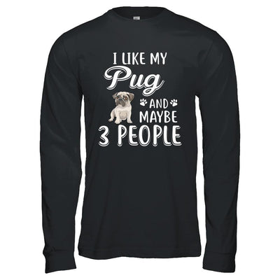 I Like My Pug And Maybe 3 People-T-Shirt & Hoodie-Long Sleeve T-Shirt-Black