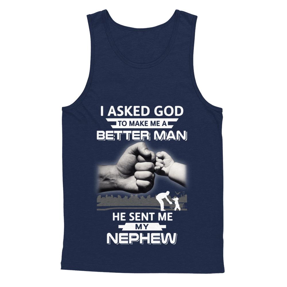 I Asked God To Make Me A Better Man He Sent Me My Nephew-T-Shirt & Hoodie-Unisex Tank-Navy