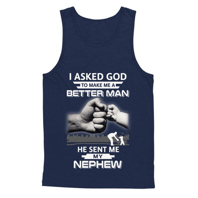 I Asked God To Make Me A Better Man He Sent Me My Nephew-T-Shirt & Hoodie-Unisex Tank-Navy