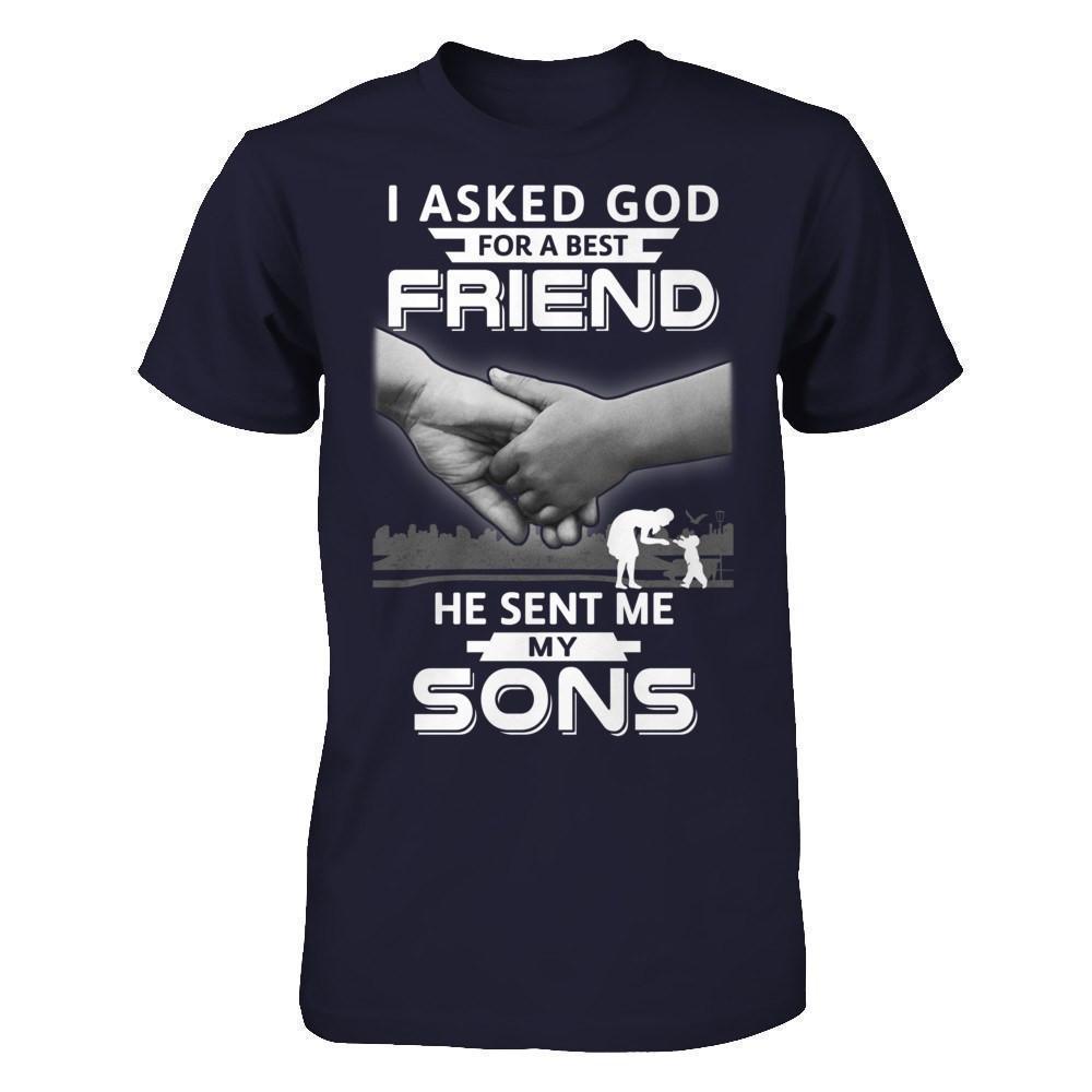 I Asked God For A Best Friend He Sent Me My Sons-T-Shirt & Hoodie-Premium T-Shirt-Midnight Navy