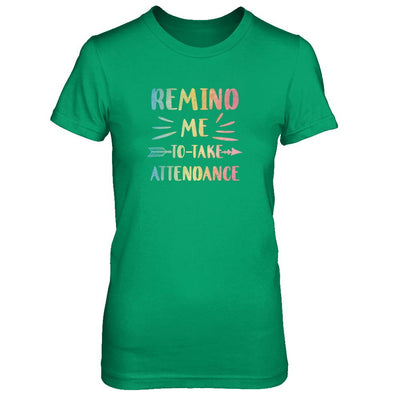 Remind Me To Take Attendance Funny-T-Shirt & Tank Top-Women's T-Shirt-Irish Green