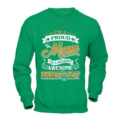 I'm A Proud Mom Of A Freaking Awesome Hairstylist-T-Shirt & Hoodie-Crewneck Sweatshirt-Irish Green