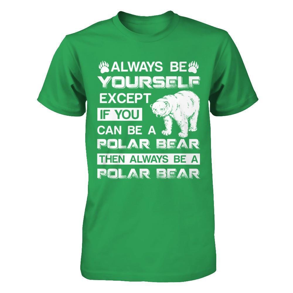 Always Be Yourself Except If You Can Be A Polar Bear-T-Shirt & Hoodie-Premium T-Shirt-Kelly Green