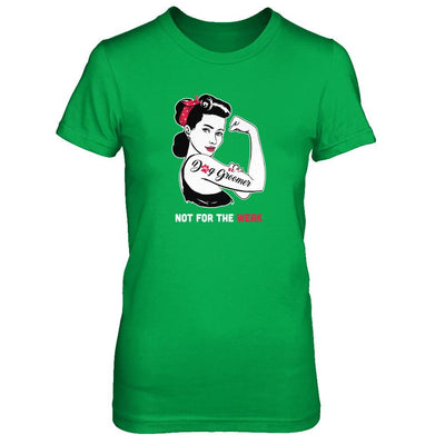 Dog Groomer Not For The Weak Strong For Women-T-Shirt & Tank Top-Women's T-Shirt-Irish Green