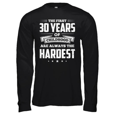 The First 30 Years Of Childhood Are Always The Hardest Birthday-T-Shirt & Hoodie-Long Sleeve T-Shirt-Black