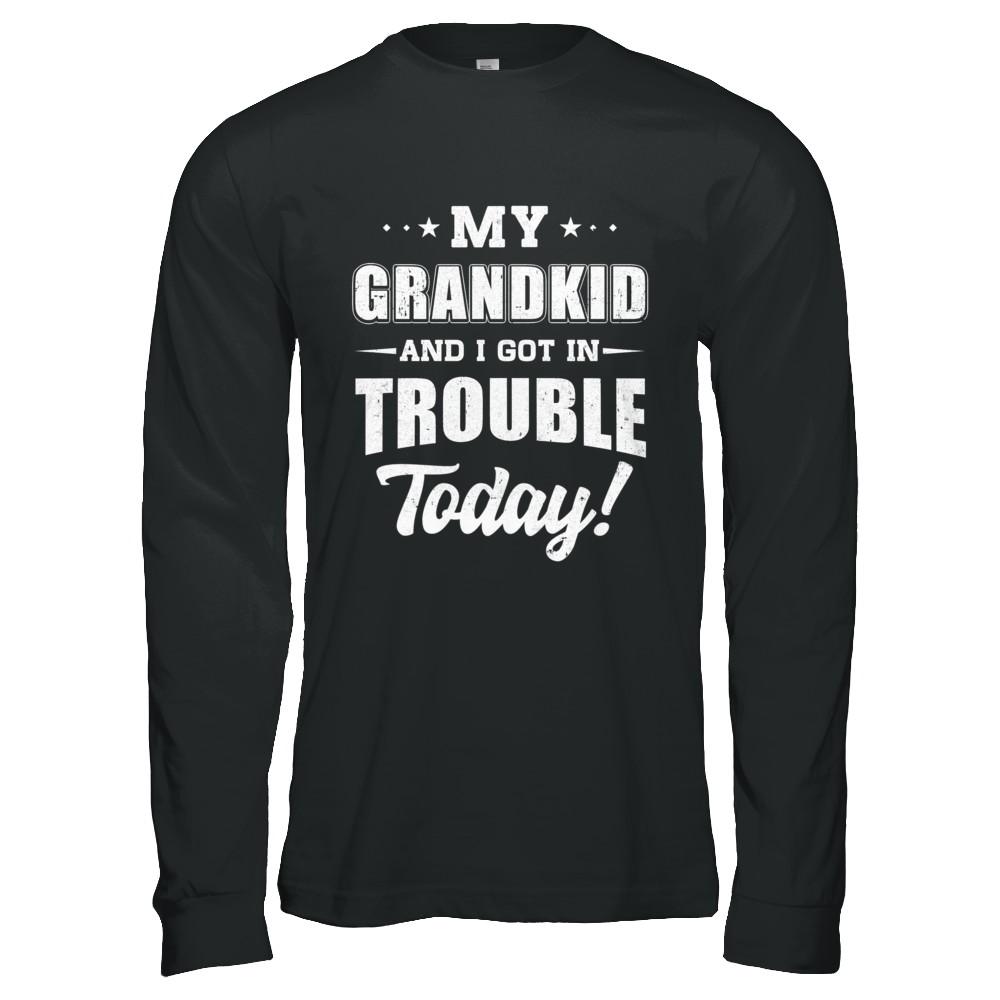 My Grandkid And I Got In Trouble Today Papa Grandma-T-Shirt & Hoodie-Long Sleeve T-Shirt-Black